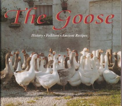 The Goose Book: 34 Recipes By Germano Pontoni, 41 Recipes By Italy's Famous Chefs by Carrado Barberis and Licio Damiani