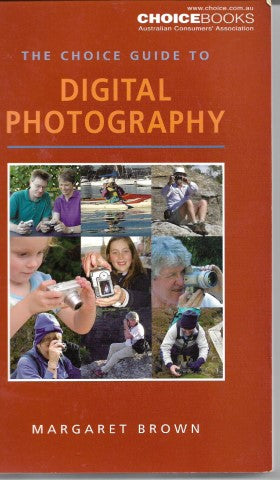 The Choice Guide To Digital Photography by Margaret Brown