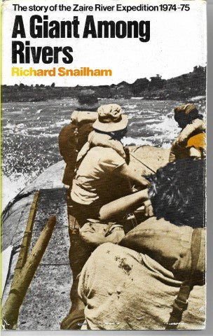 A Giant Among Rivers: the Story of the Zaire River Expedition, 1974-75 by Richard Snailham