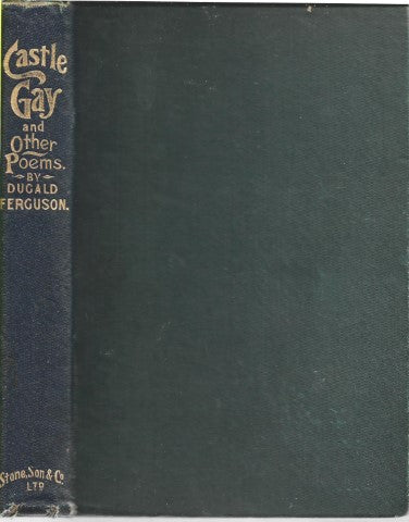 Castle Gay, And Other Poems by Dugald Ferguson