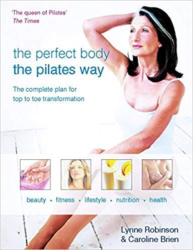 The perfect body the Pilates way by Caroline Brien and Lynne Robinson