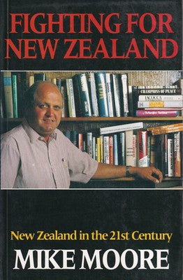 Fighting for New Zealand. New Zealand in the 21st century by Mike Moore