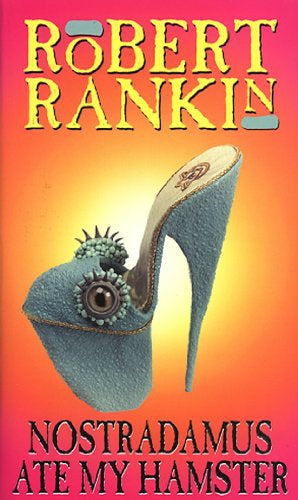 Nostradamus Ate My Hamster by Robert Rankin