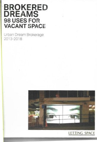 Brokered Dreams: 98 Uses for Vacant Space by Mark Amery