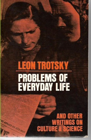 Problems of Everyday Life, And Other Writings on Culture & Science by Leon Trotsky