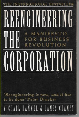 Reengineering The Corporation: A Manifesto For Business Revolution by James Champy and Michael Hammer