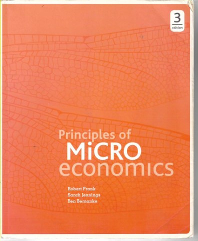 Principles Of Microeconomics  by Ben Bernanke and Robert Frank and Sarah Jennings