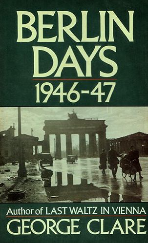 Berlin Days, 1946-47 by George Clare