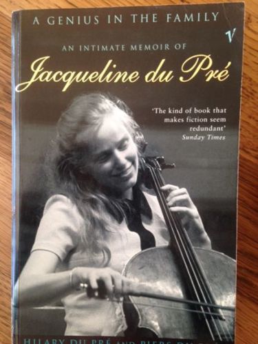 A Genius in the Family: an intimate memoir of Jacqueline du Pre by Hilary Du Pré and Piers Du Pré