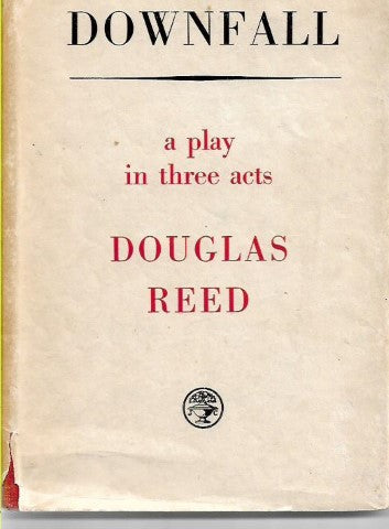 Downfall :  a Play in Three Acts by Douglas Reed