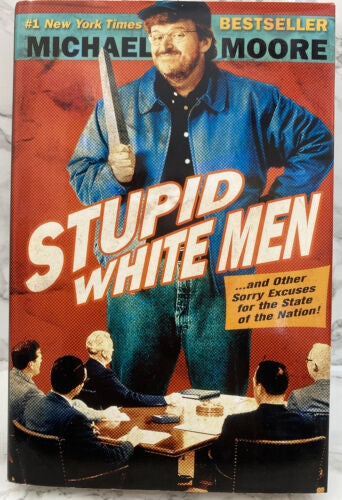 Stupid White Men ...And Other Sorry Excuses for the State of the Nation! by Michael Moore