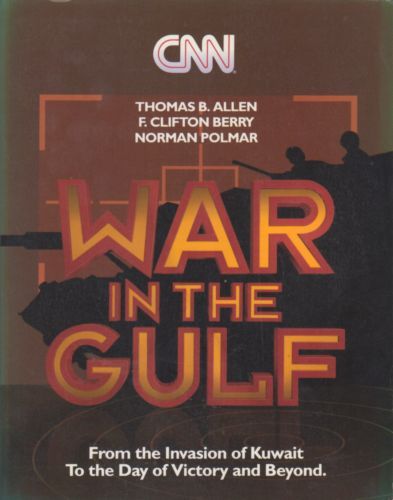 CNN Reports - War in the Gulf. From the Invasion of Kuwait To the Day of Victory And Beyond by Thomas B. Allen