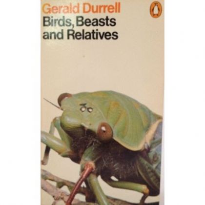 Birds, Beasts, And Relatives by Durrell, Gerald