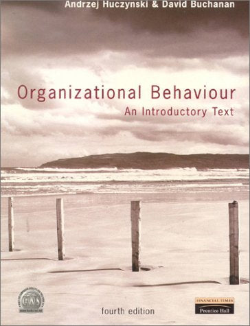 Organizational Behaviour - An Introductory Text by David Buchanan and Dr Andrzej Huczynski