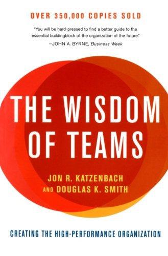 The Wisdom of Teams - Creating the High-Performance Organization  by Jon R. Katzenbach and Douglas K. Smith