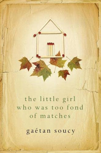 The Little Girl Who Was Too Fond of Matches by Gaetan Soucy