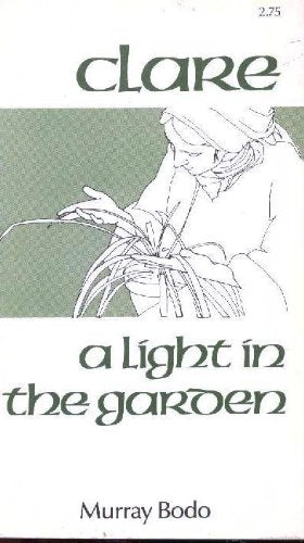 Clare: A Light in the Garden by Murray Bodo