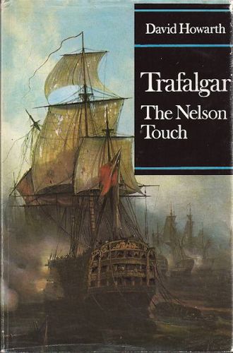 Trafalgar: the Nelson Touch by David Howarth
