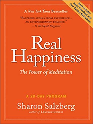 Real Happiness: A 28-Day Program to Realize the Power of Meditation by Sharon Salzberg