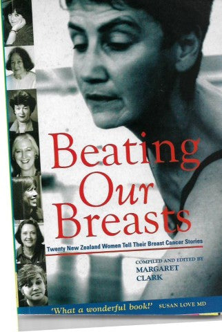 Beating Our Breasts: Twenty New Zealand Women Tell Their Breast Cancer Stories by Margaret Clark