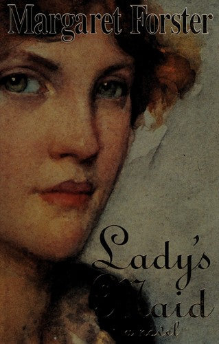 Lady's Maid: An Historical Novel by Margaret Forster