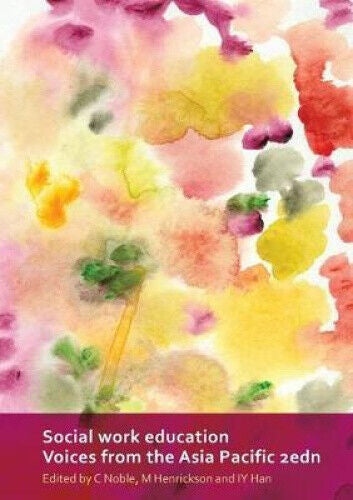 Social Work Education: Voices From the Asia Pacific by I. Y. Han and M. Henrickson and C. Noble