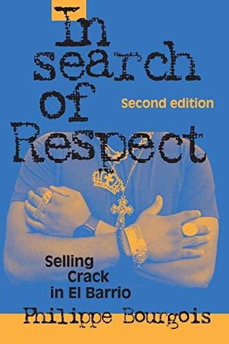 In Search of Respect - Selling Crack in El Barrio (Structural Analysis in the Social Sciences) by Philippe Bourgois