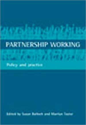 Partnership Working: policy and practice by Susan Balloch and Marilyn Taylor