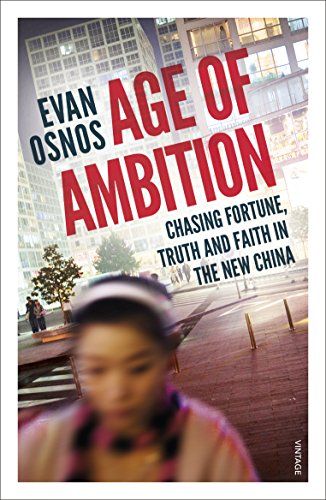 Age of Ambition -  Chasing Fortune, Truth, and Faith in the New China by Evan Osnos