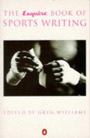 The Esquire Book of Sports Writing by Greg Williams