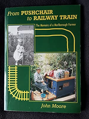 From Pushchair To Railway Train : the Memoirs of a Marlborough Farmer by John Moore