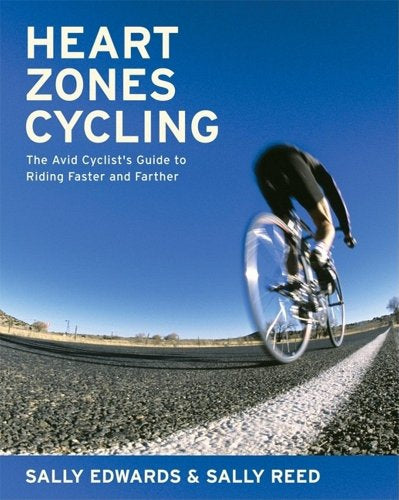 Heart Zones Cycling: the Avid Cyclist's Guide To Riding Faster And Farther (Heart Zones) by Sally Edwards and Sally Reed
