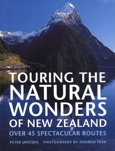 Touring the Natural Wonders of New Zealand by Andrew Fear and Peter Janssen