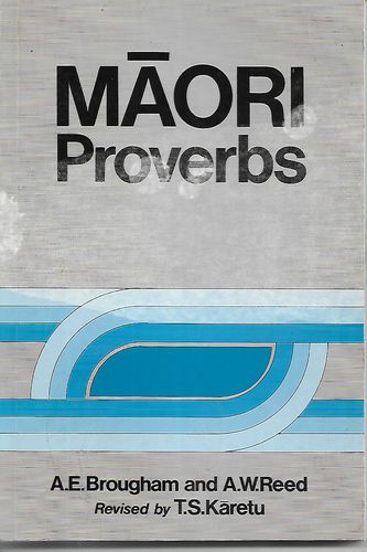 Māori Proverbs by Aileen E. Brougham and Timoti Sam Karetu and Alexander Wyclif Reed