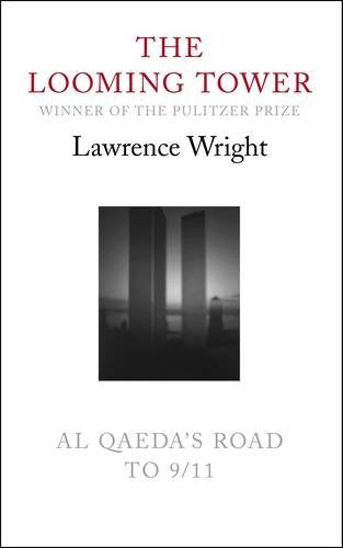 The Looming Tower: Al Qaeda's Road to 9/11 by Lawrence Wright