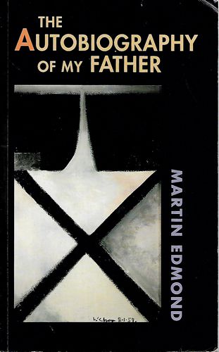 The Autobiography of My Father by Martin Edmond