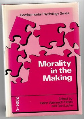 Morality in the Making: thought, action, and the social context by Don Locke and Helen Weinreich-Haste