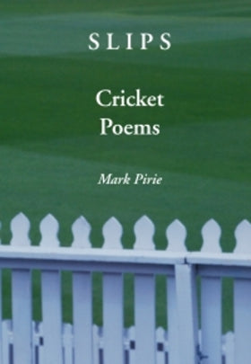 Slips: Cricket Poems by Mark Pirie