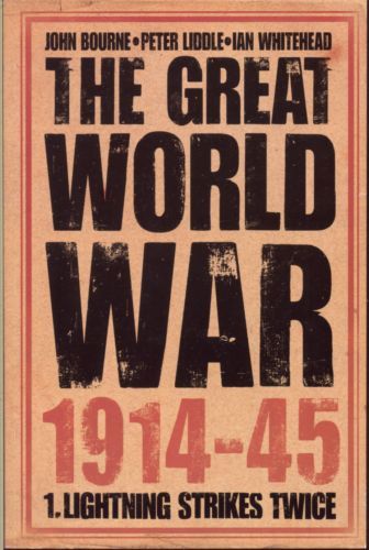 The Great World War, 1914-45. Vol 1 - Lightning Strikes Twice by John Bourne and Peter Liddle and Ian Whitehead
