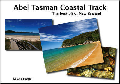 Abel Tasman Coastal Track: the Best Bit of New Zealand by Mike Crudge