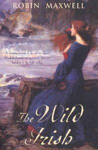 The Wild Irish by Robin Maxwell