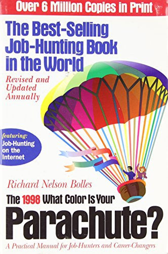 What Color Is Your Parachute? 1998: A Practical Manual for Job-Hunters & Career-Changers (What Color Is Your Parachute) by Richard Nelson Bolles