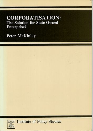 Corporatisation - The Solution for State Owned Enterprise? by Peter McKinlay