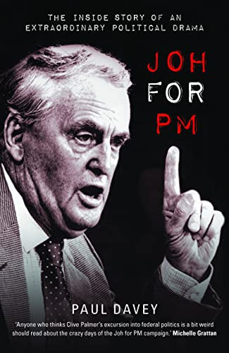 Joh for PM - the inside story of an extraordinary political drama by Paul Davey