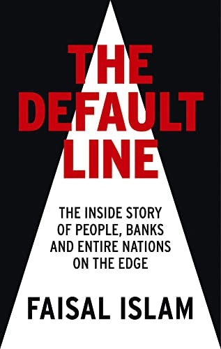 The Default Line - The Inside Story of People, Banks and Entire Nations on the Edge by Faisal Islam