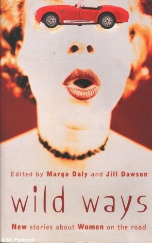 Wild Ways: New Stories About Women on the Road by Margo Daly and Jill Dawson