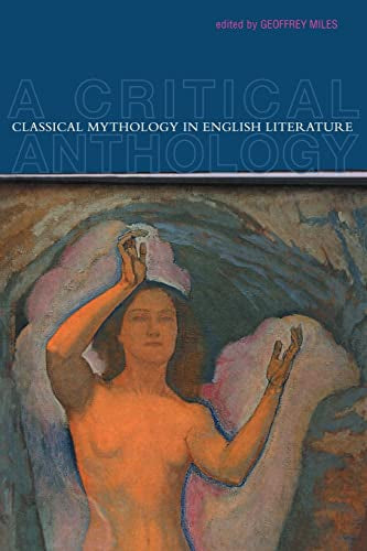 Classical Mythology in English Literature - A Critical Anthology by Geoffrey Miles
