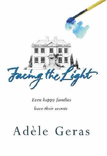 Facing the Light : Even Happy Families Have Their Secrets by Adele Geras