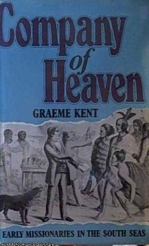 Company of Heaven: Early Missionaries in the South Seas by Graeme Kent