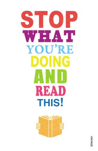 Stop What You're Doing And Read This! by Carmen Callil and Nicholas Carr and Jane Davis and Mark Haddon and Blake Morrison and Tim Parks and Michael Rosen and Zadie Smith and Jeanette Winterson and Maryanne Wolf